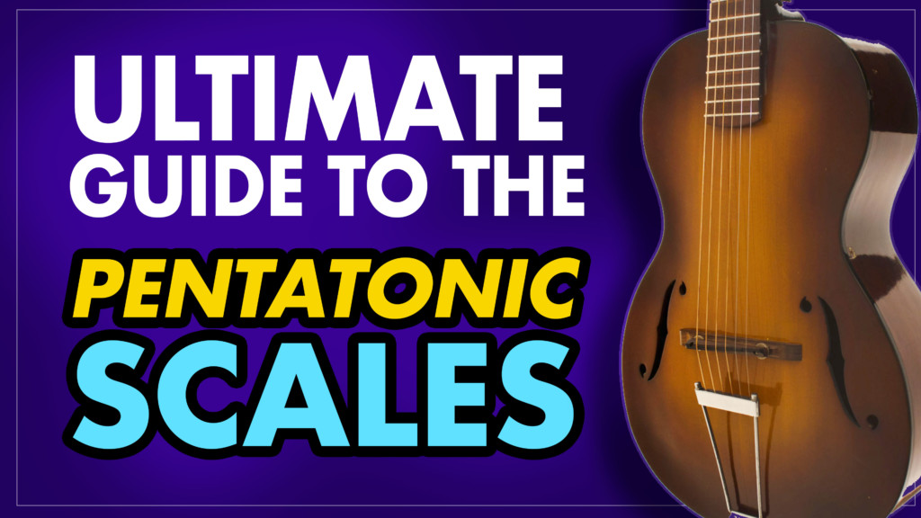 ultimate guide to the pentatonic scales