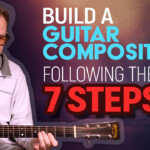 build a guitar composition following these 7 steps