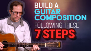 build a guitar composition following these 7 steps