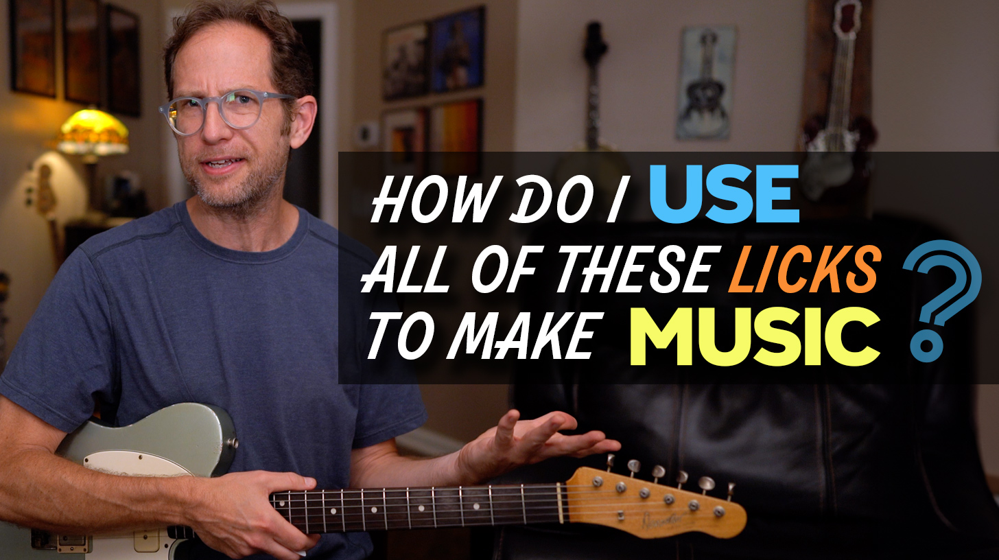 How do I USE all of these licks to actually make music on the guitar? Guitar Lesson – ML123