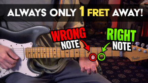 always 1 fret away from the right note